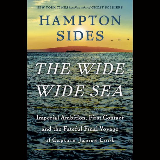 The Wide Wide Sea: Imperial Ambition, First Contact and the Fateful Final Voyage of Captain James Cook