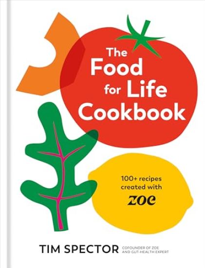 The Food for Life Cookbook: 100+ Recipes Created with Zoe [A Gut Health Cookbook]
