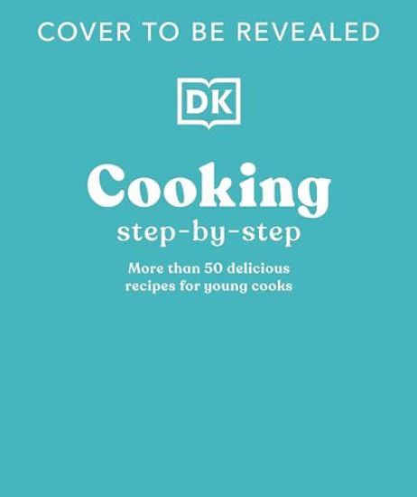 Cooking Step by Step: More Than 50 Delicious Recipes for Young Cooks