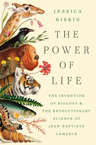 The Power of Life: The Invention of Biology and the Revolutionary Science of Jean-Baptiste Lamarck