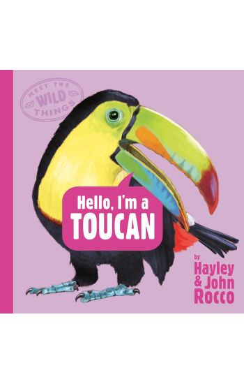 Hello, I'm a Toucan (Meet the Wild Things, Book 5)