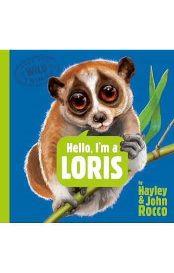 Hello, I'm a Loris (Meet the Wild Things, Book 6)