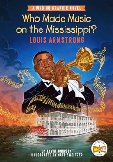 Who Made Music on the Mississippi? Louis Armstrong: A Who HQ Graphic Novel