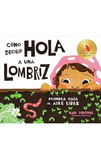 Cómo Decirle Hola a Una Lombriz: Primera Guía Al Aire Libre (How to Say Hello to a Worm: A First Guide to Outside, Spanish Edition)