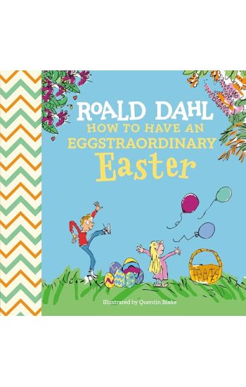 Roald Dahl: How to Have an Eggstraordinary Easter
