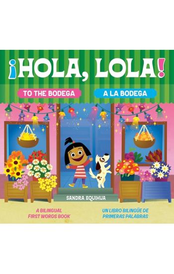 Hola, Lola! to the Bodega: A Bilingual First Words Book/¡Hola, Lola! a la Bodega: Un Libro Bilingüe de Primeras Palabras