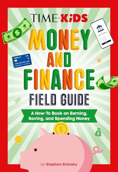 Time for Kids: Money and Finance Field Guide: A How-To Book on Earning, Saving, and Spending Money