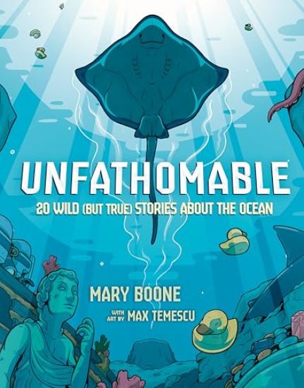Unfathomable: 20 Wild (But True) Stories about the Ocean