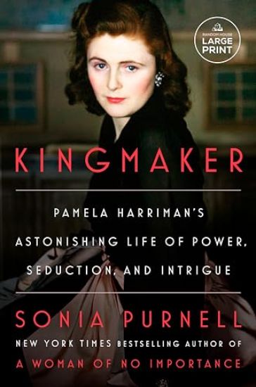 Kingmaker: Pamela Harriman's Astonishing Life of Power, Seduction, and Intrigue