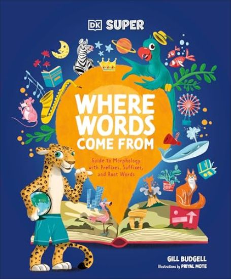 DK Super Where Words Come from: Guide to Morphology with Prefixes, Suffixes, and Root Words