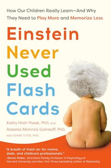 Einstein Never Used Flash Cards, Revised Edition: How Our Children Really Learn--And Why They Need to Play More and Memorize Less