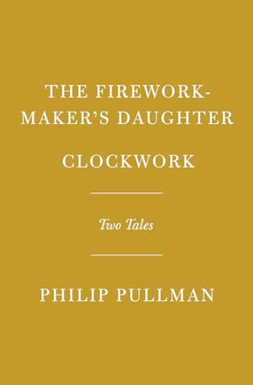 The Firework-Maker's Daughter; Clockwork or All Wound Up: Two Tales