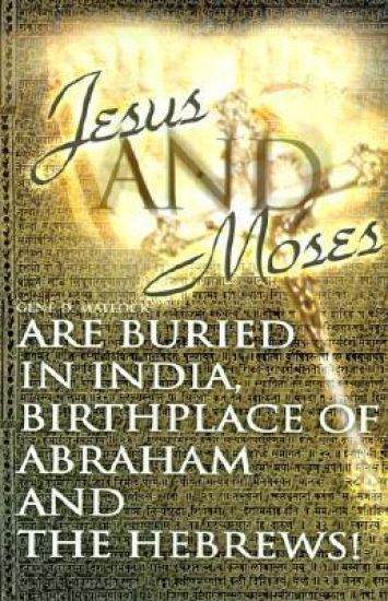 Jesus and Moses Are Buried in India, Birthplace of Abraham and the Hebrews!