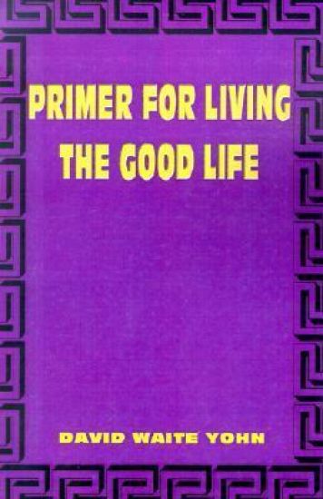 Primer for Living the Good Life