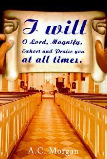 I Will O Lord, Magnify, Exhort and Praise You at All Times