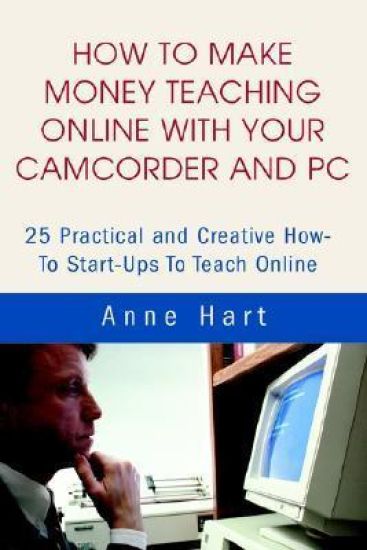 How to Make Money Teaching Online With Your Camcorder and PC
