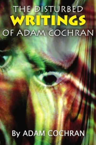 The Disturbed Writings of Adam Cochran