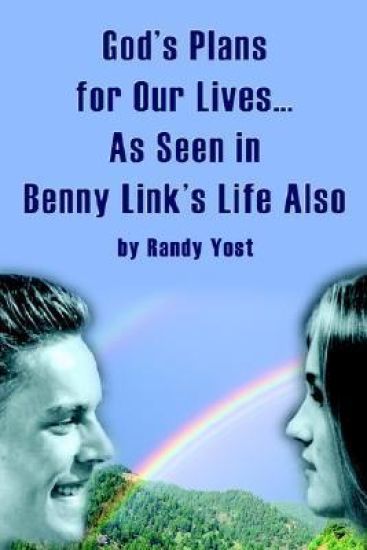 God's Plans for Our Lives...As Seen in Benny Link's Life Also