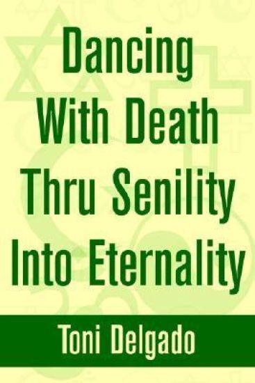 Dancing With Death Thru Senility Into Eternality