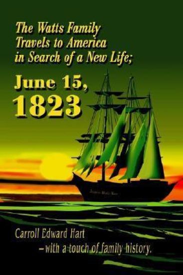 The Watts Family Travels to America in Search of a New Life; June 15, 1823