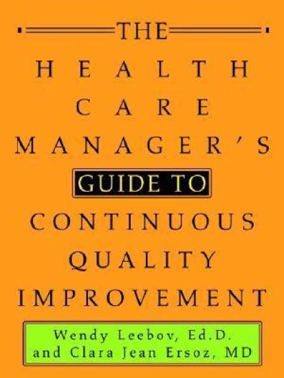 The Health Care Manager's Guide to Continuous Quality Improvement