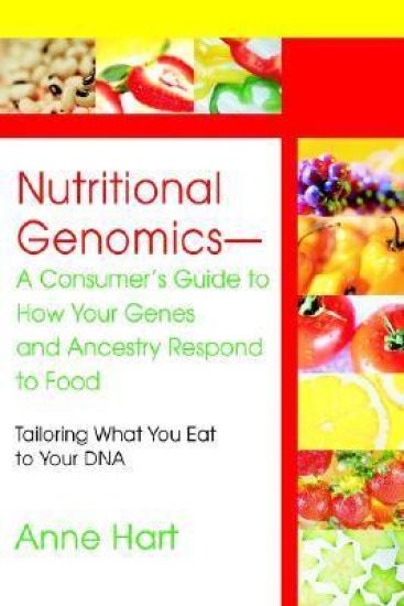 Nutritional Genomics - A Consumer's Guide to How Your Genes and Ancestry Respond to Food