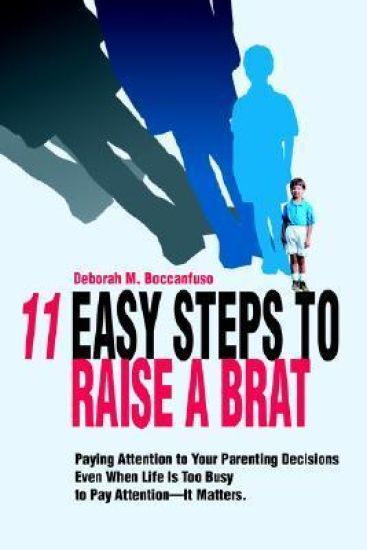 11 Easy Steps to Raise a Brat