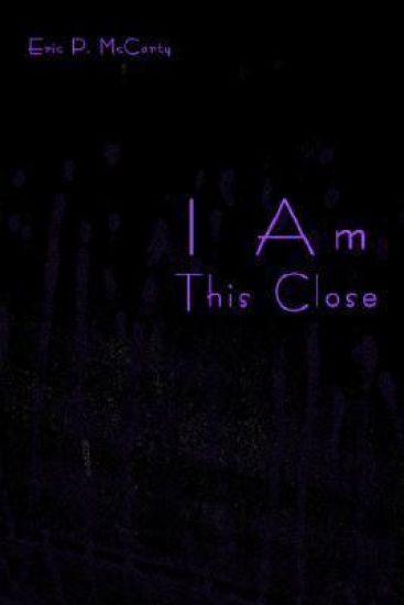 I Am This Close
