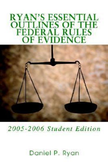 Ryan's Essential Outlines of the Federal Rules of Evidence