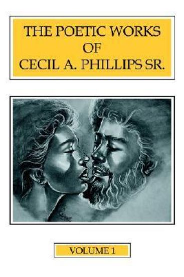 The Poetic Works of Cecil A. Phillips Sr. Volume 1