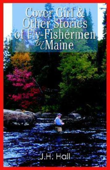 Cover Girl & Other Stories of Fly-Fishermen in Maine