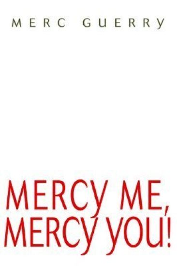 Mercy Me, Mercy You!