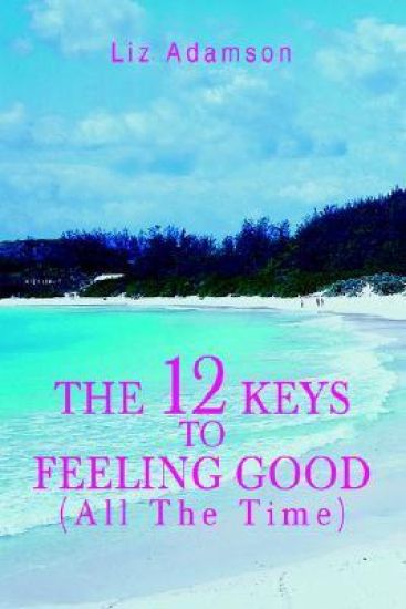 The 12 Keys to Feeling Good (All the Time)