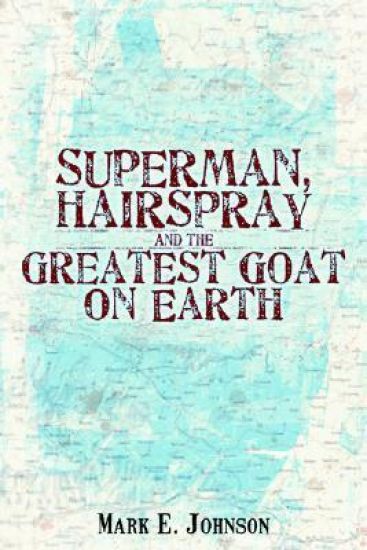 Superman, Hairspray And The Greatest Goat on Earth