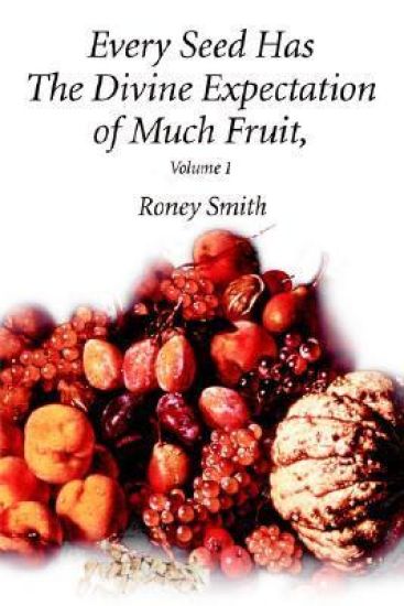 Every Seed Has The Divine Expectation of Much Fruit, Volume 1