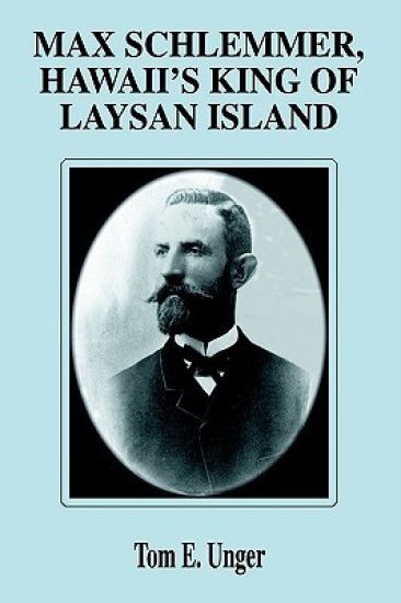 Max Schlemmer, Hawaii's King of Laysan Island