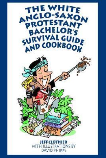 The White Anglo-Saxon Protestant Bachelor's Survival Guide and Cookbook