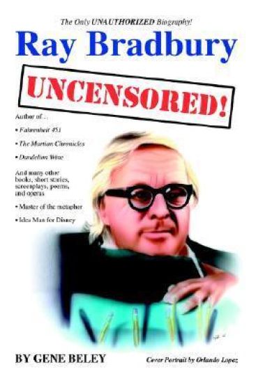 Ray Bradbury Uncensored! The Unauthorized Biography