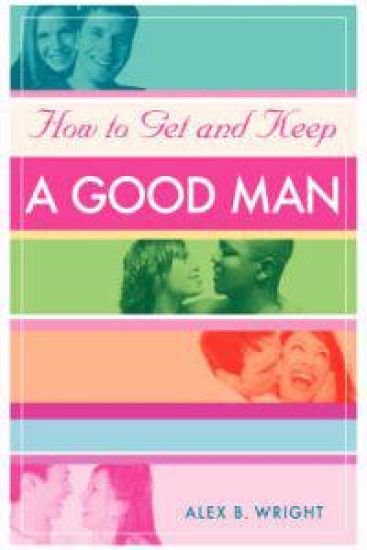 How to Get and Keep A Good Man