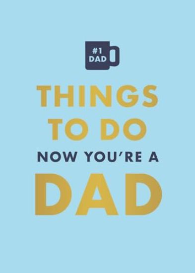 Things to Do Now That You're a Dad