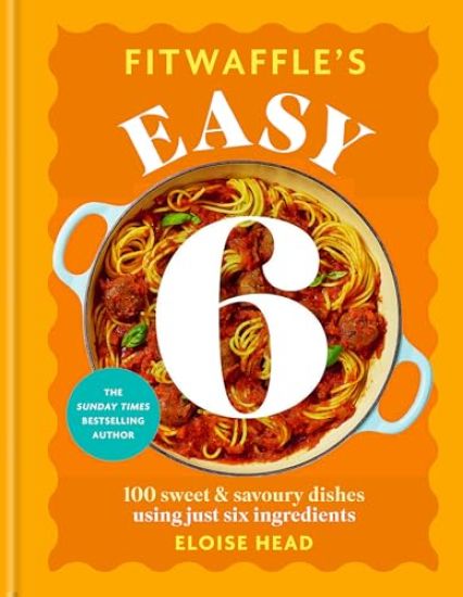 Fitwaffle's Easy 6: 100 Sweet and Savoury Dishes from Just Six Ingredients