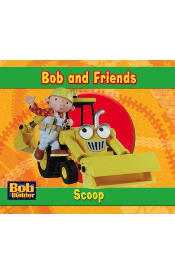 BOB THE BUILDER SCOOP BOB AND FRIENDS