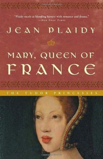 Mary, Queen of France: The Story of the Youngest Sister of Henry VIII