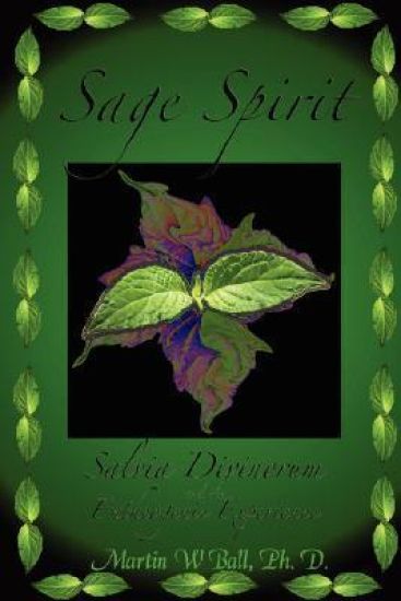 Sage Spirit - Salvia Divinorum and the Entheogenic Experience