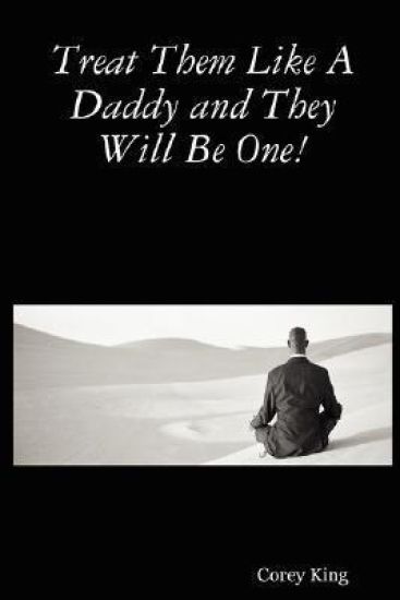 Treat Them Like A Daddy and They Will Be One!
