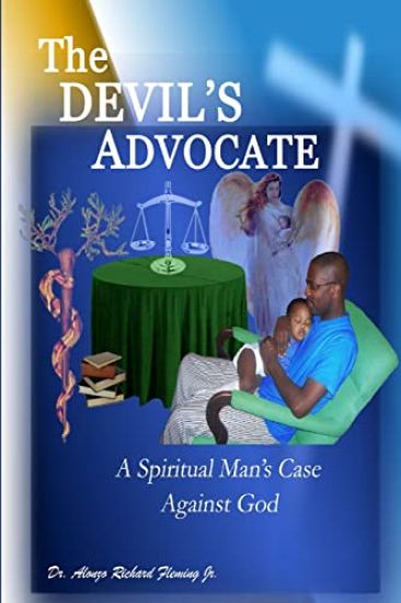 The DEVIL's ADVOCATE: A Spiritual Man's Case Against the LORD God