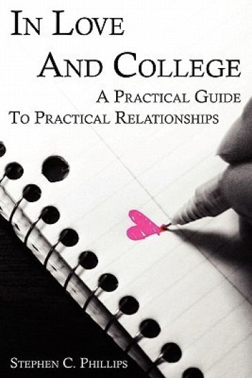 In Love And College: A Practical Guide To Practical Relationships