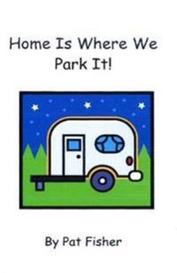 Home Is Where We Park It!
