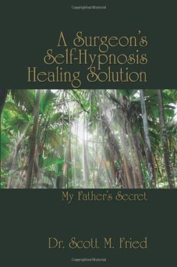 A Surgeon's Self-Hypnosis Healing Solution: My Father's Secret