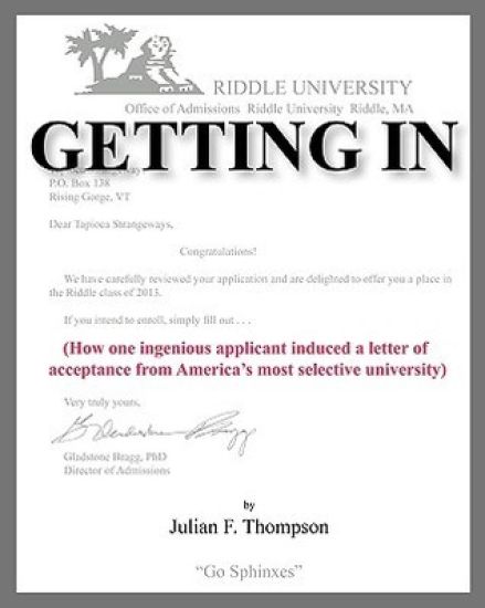 Getting in: How One Ingenious Applicant Induced a Letter of Acceptance from America's Most Selective University